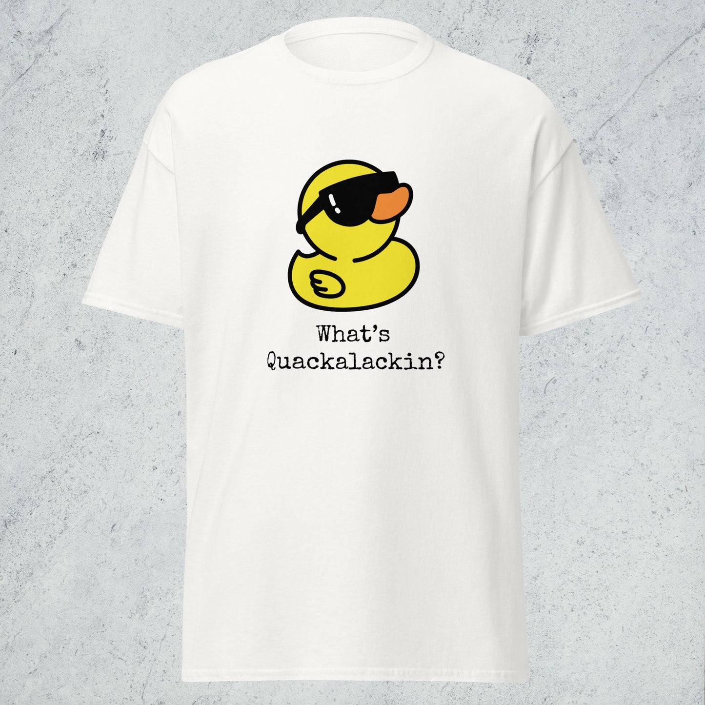 "What's Quackalackin" Classic Tee
