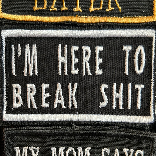 “I’m Here To Break S***” Patch
